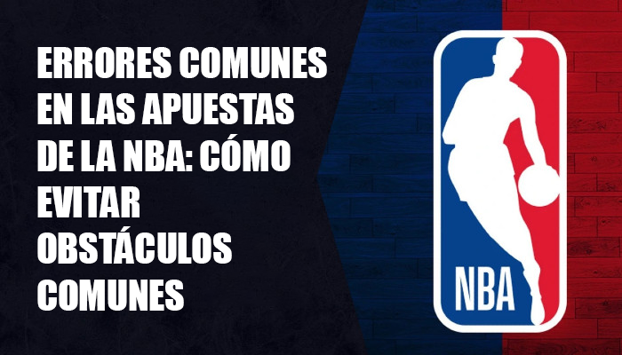 Errores Comunes en las Apuestas de la NBA