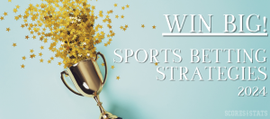 Sports Betting Strategies to Win Big in 2024
