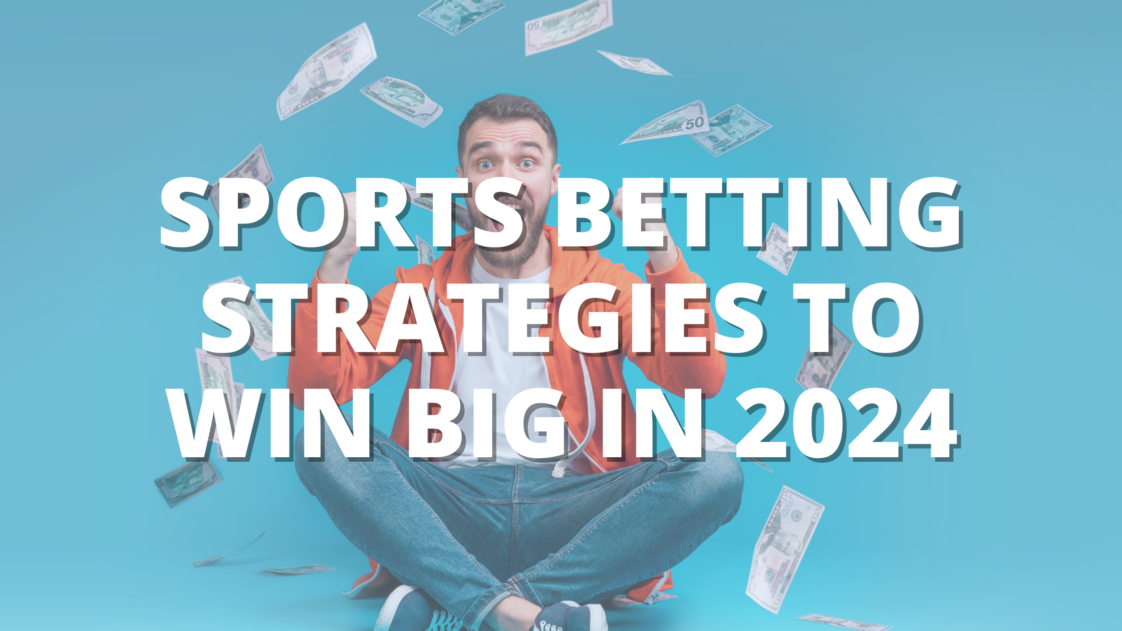 Sports Betting Strategies to Win Big in 2024