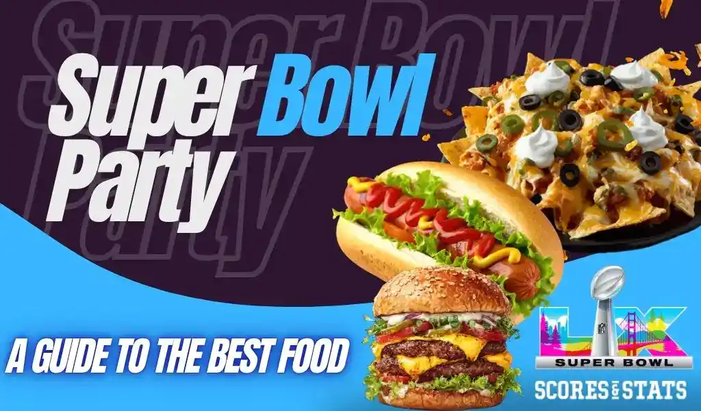 Super Bowl Party A Guide To The Best Food