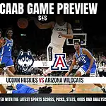 Home 25 NCAAB GAME PREVIEW Uconn Huskies vs Arizona Wildcats