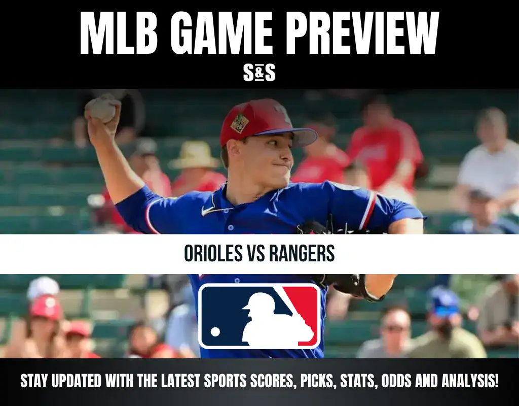 MLB GAME PREVIEW S&S ORIOLES VS RANGERS STAY UPDATED WITH THE LATEST SPORTS SCORES, PICKS, STATS, ODDS AND ANALYSIS!