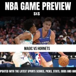 NBA GAME PREVIEW - MAGIC VS HORNETS. STAY UPDATED WITH THE LATEST SPORTS SCORES, PICKS, STATS, ODDS AND ANALYSIS!