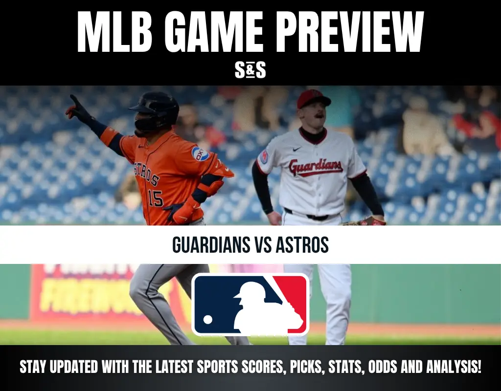 MLB GAME PREVIEW - GUARDIANS VS ASTROS. STAY UPDATED WITH THE LATEST SPORTS SCORES, PICKS, STATS, ODDS AND ANALYSIS!