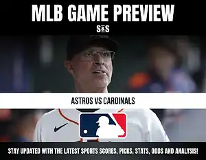 MLB game preview for Astros vs Cardinals with updates on scores, picks, stats, odds, and analysis by S&S.