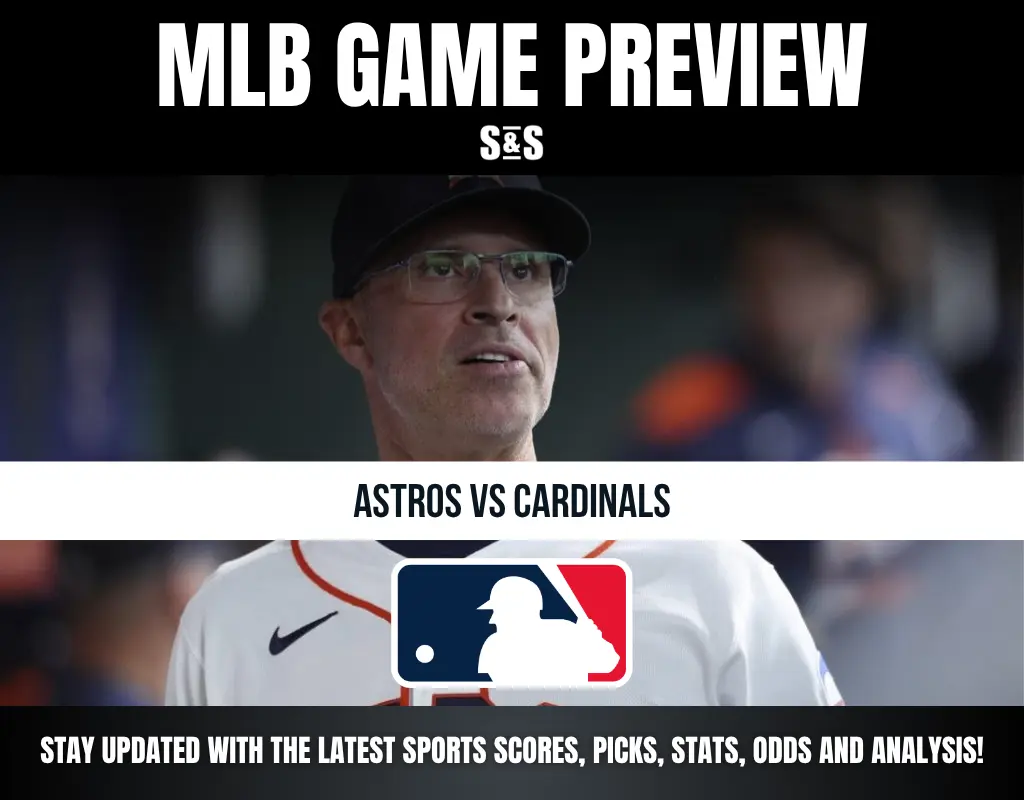 MLB game preview for Astros vs Cardinals with updates on scores, picks, stats, odds, and analysis by S&S.