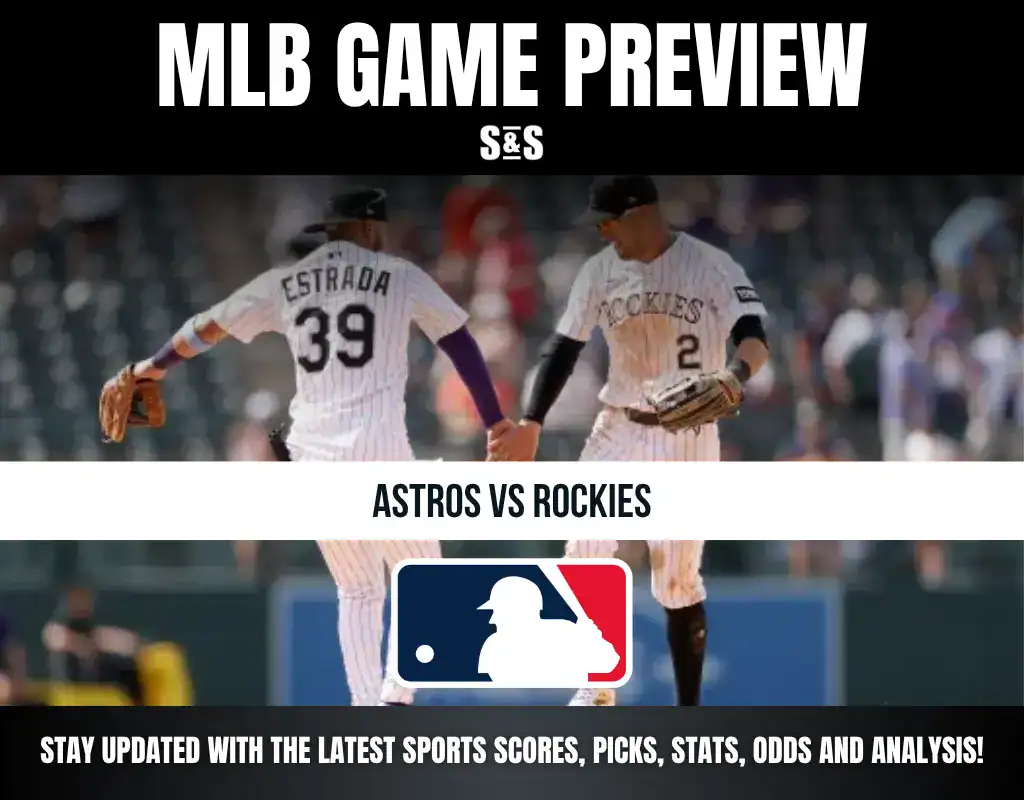 MLB GAME PREVIEW S&S ASTROS VS ROCKIES STAY UPDATED WITH THE LATEST SPORTS SCORES, PICKS, STATS, ODDS AND ANALYSIS!