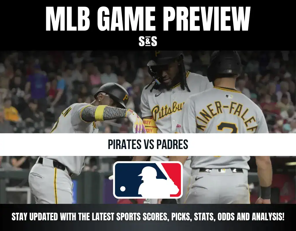 MLB GAME PREVIEW S&S PIRATES VS PADRES STAY UPDATED WITH THE LATEST SPORTS SCORES, PICKS, STATS, ODDS AND ANALYSIS!