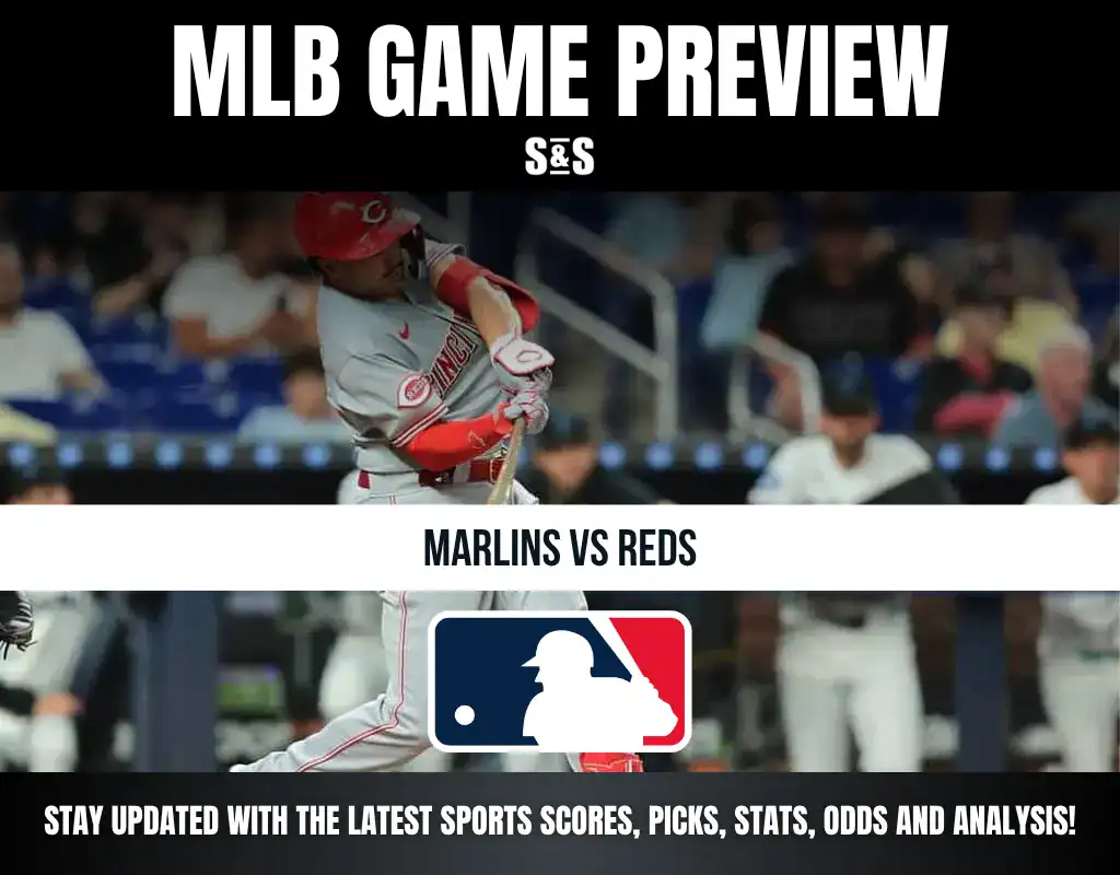 MLB GAME PREVIEW S&S Marlins vs Reds Stay updated with the latest sports scores, picks, stats, odds and analysis!