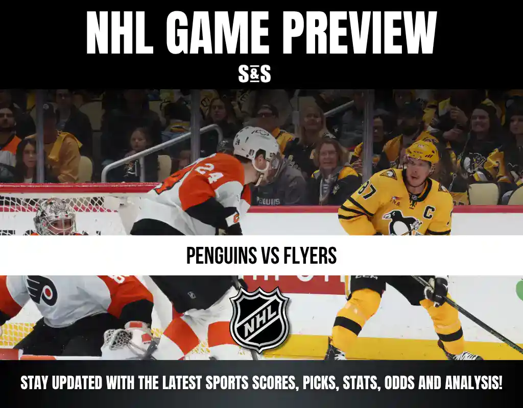 NHL GAME PREVIEW - PENGUINS VS FLYERS - STAY UPDATED WITH THE LATEST SPORTS SCORES, PICKS, STATS, ODDS AND ANALYSIS.