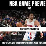 NBA GAME PREVIEW: PISTONS VS CAVALIERS. Stay updated with the latest sports scores, picks, stats, odds and analysis.