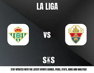 LA LIGA - Real Betis vs Elche - Stay updated with the latest sports scores, picks, stats, odds, and analysis!