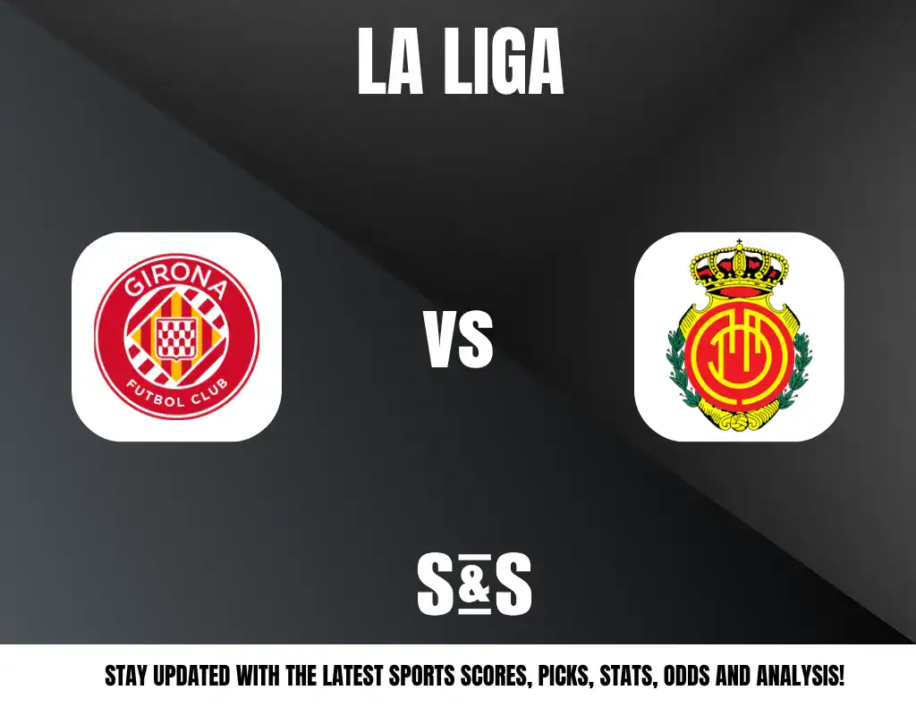 LA LIGA - GIRONAFUTBOL CLUB vs MALLORCA - STAY UPDATED WITH THE LATEST SPORTS SCORES, PICKS, STATS, ODDS AND ANALYSIS!