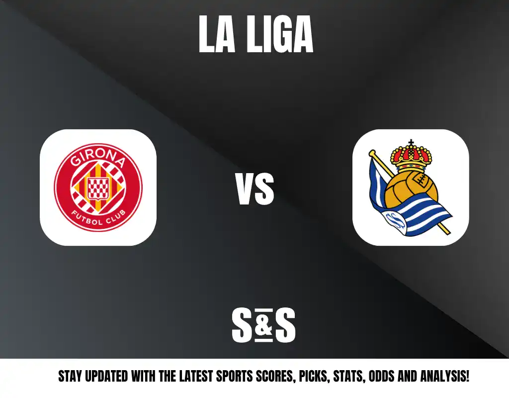 LA LIGA GIRONA FUTBOL CLUB vs REAL SOCIEDAD STAY UPDATED WITH THE LATEST SPORTS SCORES, PICKS, STATS, ODDS AND ANALYSIS!