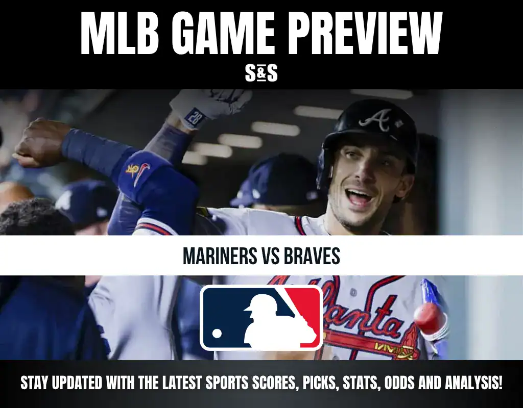 MLB Game Preview S&S - Mariners vs Braves. Stay updated with the latest sports scores, picks, stats, odds and analysis!