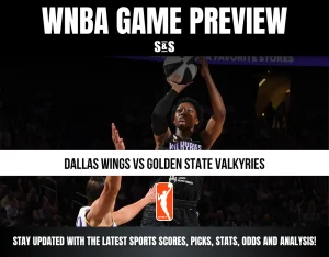 WNBA GAME PREVIEW - DALLAS WINGS VS GOLDEN STATE VALKYRIES - STAY UPDATED WITH THE LATEST SPORTS SCORES, PICKS, STATS, ODDS AND ANALYSIS!