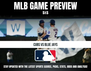 MLB GAME PREVIEW S&S CUBS VS BLUE JAYS STAY UPDATED WITH THE LATEST SPORTS SCORES, PICKS, STATS, ODDS AND ANALYSIS!