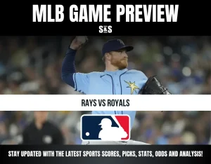 MLB GAME PREVIEW S&S - RAYS VS ROYALS - STAY UPDATED WITH THE LATEST SPORTS SCORES, PICKS, STATS, ODDS AND ANALYSIS!