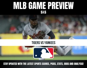 MLB GAME PREVIEW: TIGERS VS YANKEES. STAY UPDATED WITH THE LATEST SPORTS SCORES, PICKS, STATS, ODDS AND ANALYSIS.