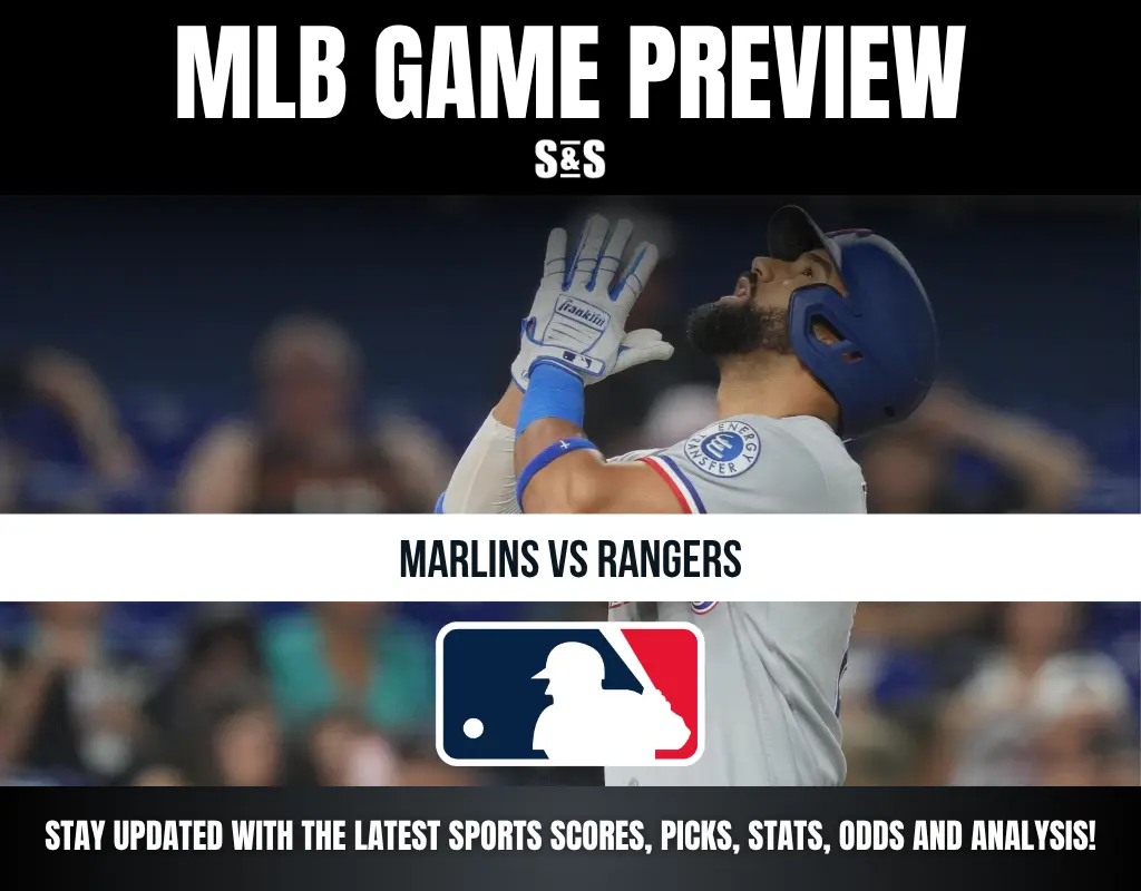 MLB GAME PREVIEW S&S MARLINS VS RANGERS STAY UPDATED WITH THE LATEST SPORTS SCORES, PICKS, STATS, ODDS AND ANALYSIS!