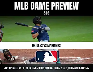 MLB Game Preview: Orioles vs Mariners. Stay updated with the latest sports scores, picks, stats, odds and analysis!
