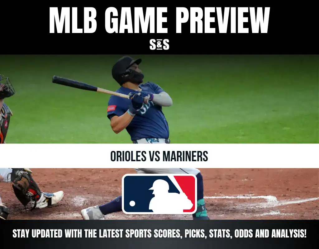 MLB Game Preview: Orioles vs Mariners. Stay updated with the latest sports scores, picks, stats, odds and analysis!