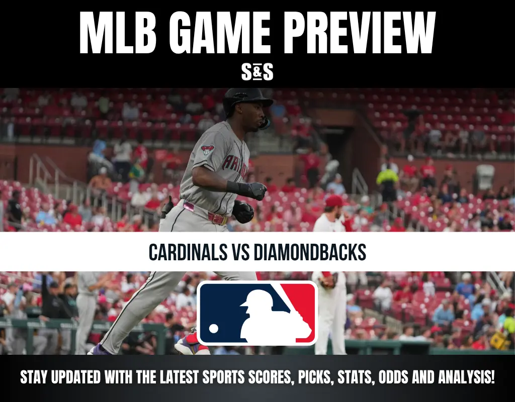 MLB GAME PREVIEW S&S CARDINALS VS DIAMONDBACKS STAY UPDATED WITH THE LATEST SPORTS SCORES, PICKS, STATS, ODDS AND ANALYSIS!