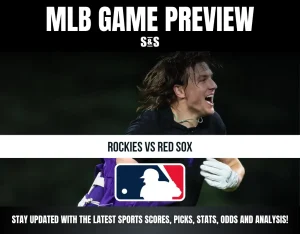 MLB GAME PREVIEW S&S ROCKIES VS RED SOX STAY UPDATED WITH THE LATEST SPORTS SCORES, PICKS, STATS, ODDS AND ANALYSIS!