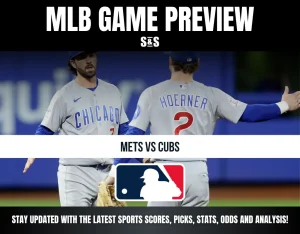 MLB GAME PREVIEW - METS VS CUBS - STAY UPDATED WITH THE LATEST SPORTS SCORES, PICS, STATS, ODDS AND ANALYSIS!