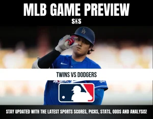 MLB GAME PREVIEW S&S TWINS VS DODGERS STAY UPDATED WITH THE LATEST SPORTS SCORES, PICKS, STATS, ODDS AND ANALYSIS!