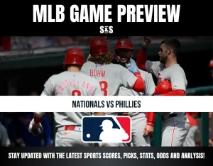 MLB GAME PREVIEW S&S NATIONALS VS PHILLIES STAY UPDATED WITH THE LATEST SPORTS SCORES, PICKS, STATS, ODDS AND ANALYSIS!