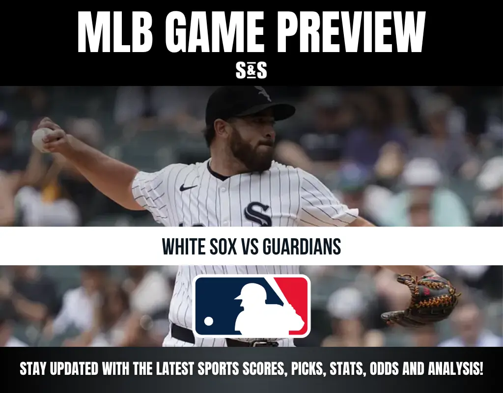 MLB GAME PREVIEW S&S, WHITE SOX VS GUARDIANS, STAY UPDATED WITH THE LATEST SPORTS SCORES, PICKS, STATS, ODDS AND ANALYSIS!