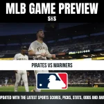 MLB GAME PREVIEW: PIRATES VS MARINERS - STAY UPDATED WITH THE LATEST SPORTS SCORES, PICKS, STATS, ODDS AND ANALYSIS!