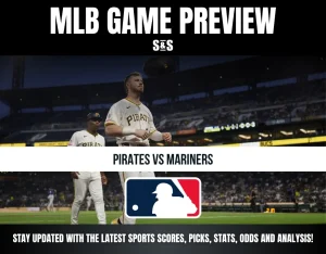 MLB GAME PREVIEW: PIRATES VS MARINERS - STAY UPDATED WITH THE LATEST SPORTS SCORES, PICKS, STATS, ODDS AND ANALYSIS!