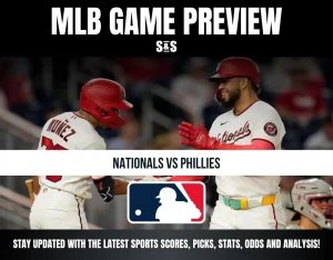 MLB GAME PREVIEW S&S NATIONALS VS PHILLIES STAY UPDATED WITH THE LATEST SPORTS SCORES, PICKS, STATS, ODDS AND ANALYSIS!