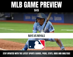 MLB GAME PREVIEW S&S RAYS VS ROYALS STAY UPDATED WITH THE LATEST SPORTS SCORES, PICKS, STATS, ODDS AND ANALYSIS!