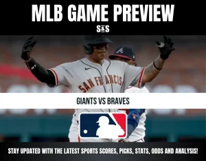 MLB GAME PREVIEW S&S - GIANTS VS BRAVES - STAY UPDATED WITH THE LATEST SPORTS SCORES, PICKS, STATS, ODDS AND ANALYSIS!