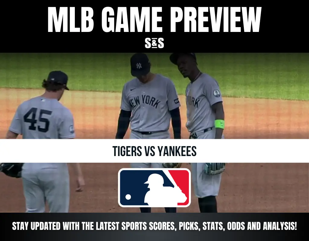 MLB GAME PREVIEW S&S TIGERS VS YANKEES STAY UPDATED WITH THE LATEST SPORTS SCORES, PICKS, STATS, ODDS AND ANALYSIS!
