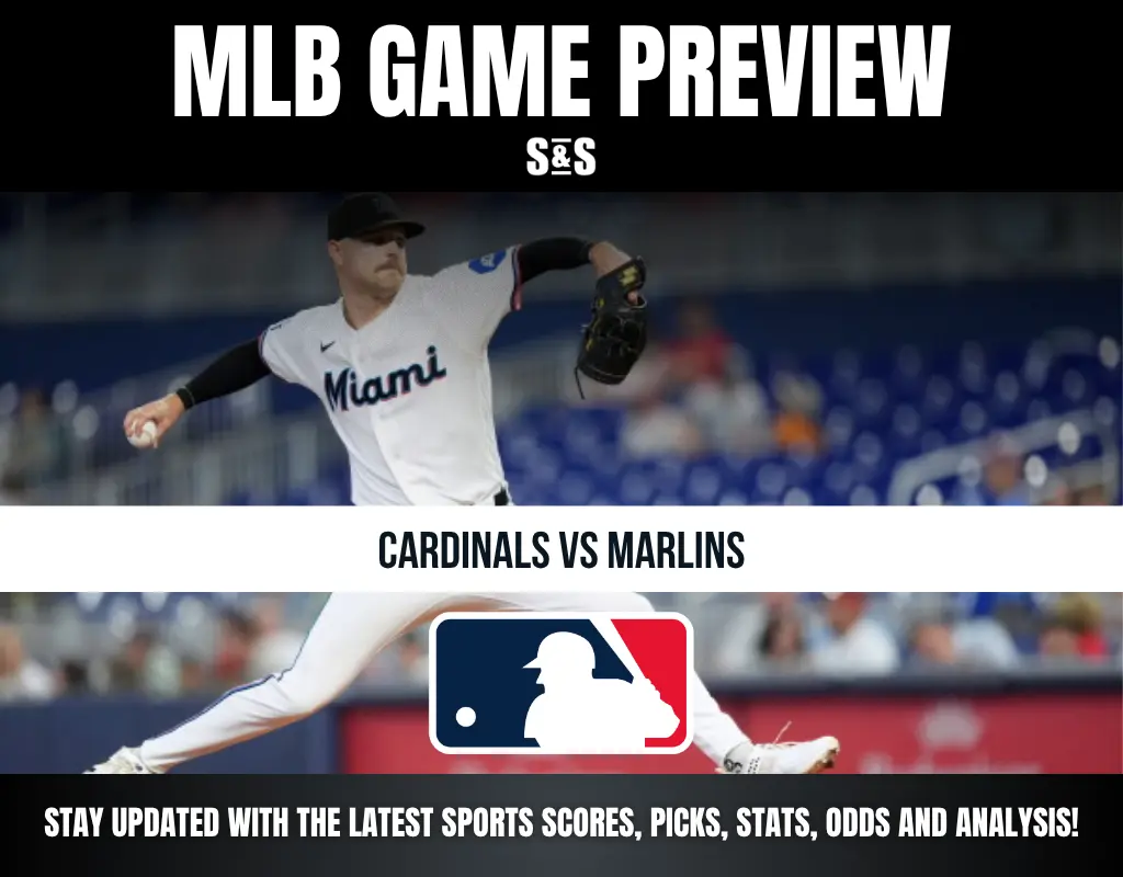 MLB GAME PREVIEW S&S CARDINALS VS MARLINS STAY UPDATED WITH THE LATEST SPORTS SCORES, PICKS, STATS, ODDS AND ANALYSIS!