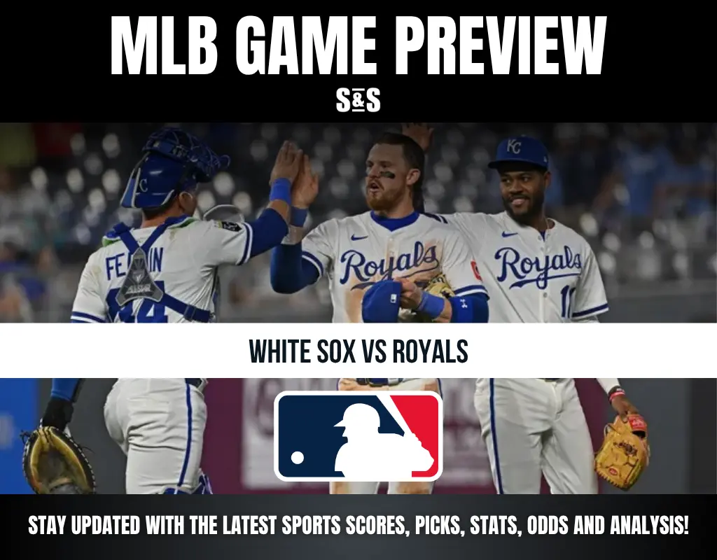 MLB GAME PREVIEW - WHITE SOX VS ROYALS - STAY UPDATED WITH THE LATEST SPORTS SCORES, PICKS, STATS, ODDS AND ANALYSIS!