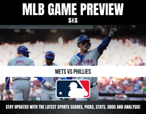 MLB GAME PREVIEW S&S METS VS PHILLIES STAY UPDATED WITH THE LATEST SPORTS SCORES, PICKS, STATS, ODDS AND ANALYSIS!