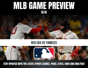 MLB Game Preview: Red Sox vs Yankees. Stay updated with the latest sports scores, picks, stats, odds and analysis!