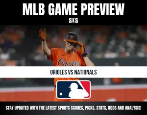 MLB Game Preview: Orioles vs Nationals. Stay updated with the latest sports scores, picks, stats, odds, and analysis!