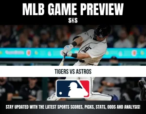 MLB GAME PREVIEW S&S TIGERS VS ASTROS STAY UPDATED WITH THE LATEST SPORTS SCORES, PICKS, STATS, ODDS AND ANALYSIS!