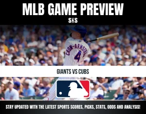 MLB GAME PREVIEW S&S GIANTS VS CUBS STAY UPDATED WITH THE LATEST SPORTS SCORES, PICKS, STATS, ODDS AND ANALYSIS!