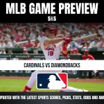 MLB GAME PREVIEW: CARDINALS VS DIAMONDBACKS. STAY UPDATED WITH THE LATEST SPORTS SCORES, PICKS, STATS, ODDS AND ANALYSIS!