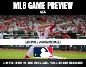 MLB GAME PREVIEW: CARDINALS VS DIAMONDBACKS. STAY UPDATED WITH THE LATEST SPORTS SCORES, PICKS, STATS, ODDS AND ANALYSIS!