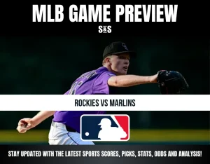 MLB GAME PREVIEW: ROCKIES VS MARLINS, STAY UPDATED WITH THE LATEST SPORTS SCORES, PICKS, STATS, ODDS AND ANALYSIS!