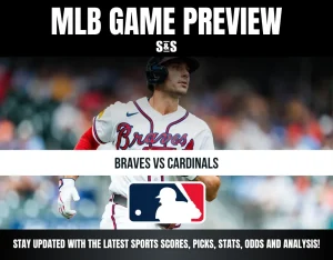 MLB GAME PREVIEW S&S BRAVES VS CARDINALS STAY UPDATED WITH THE LATEST SPORTS SCORES, PICKS, STATS, ODDS AND ANALYSIS!