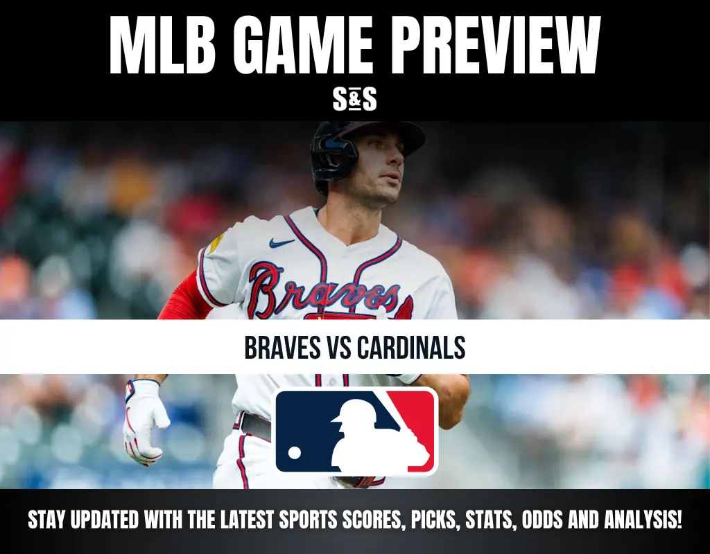 MLB GAME PREVIEW S&S BRAVES VS CARDINALS STAY UPDATED WITH THE LATEST SPORTS SCORES, PICKS, STATS, ODDS AND ANALYSIS!